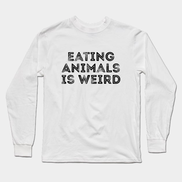 Eating animals is weird T-shirt Long Sleeve T-Shirt by RedYolk